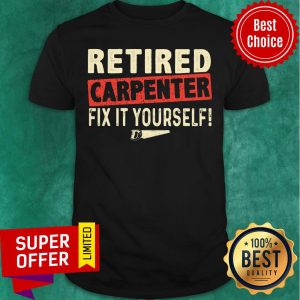 Retired Carpenter Fix It Yourself Shirt