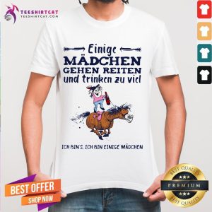 Einige Mädchen Gehen Reiten Und Trinken Zu Viel Ich Bin's Ich Bin Einige Madchen Shirt