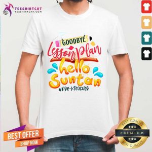 Cute Goodbye Lesson Plan Hello Suntan Pre K Teacher Shirt