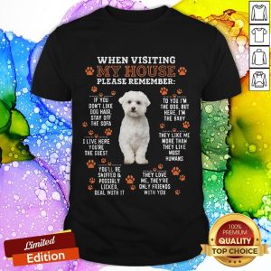 Bichon Frise When Visiting My House Please Remember Shirt