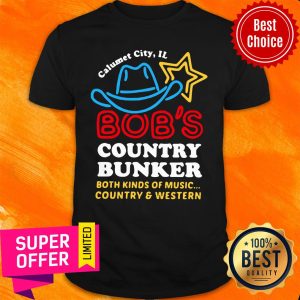 Calumet City IL Bob’s Country Bunker Both Kinds Of Music Country And Western Shirt