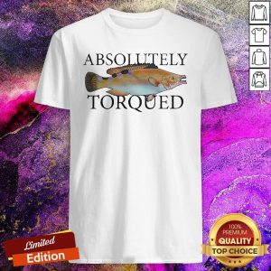 Absolutely Torqued Fish Shirt
