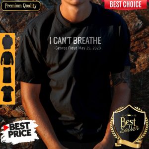 Nice I Can’t Breathe George Floyd May 25 2020 Shirt
