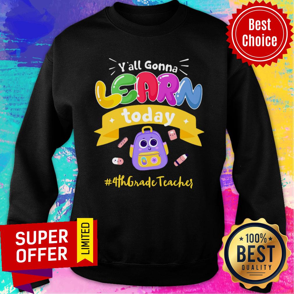 Y'all Gonna Learn Today 4th Grade Teacher Shirt