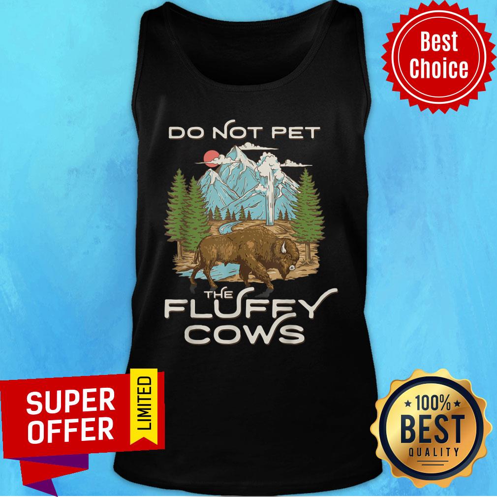 Yellowstone NPark Bison Do Not Pet The Fluffy Cows Shirt