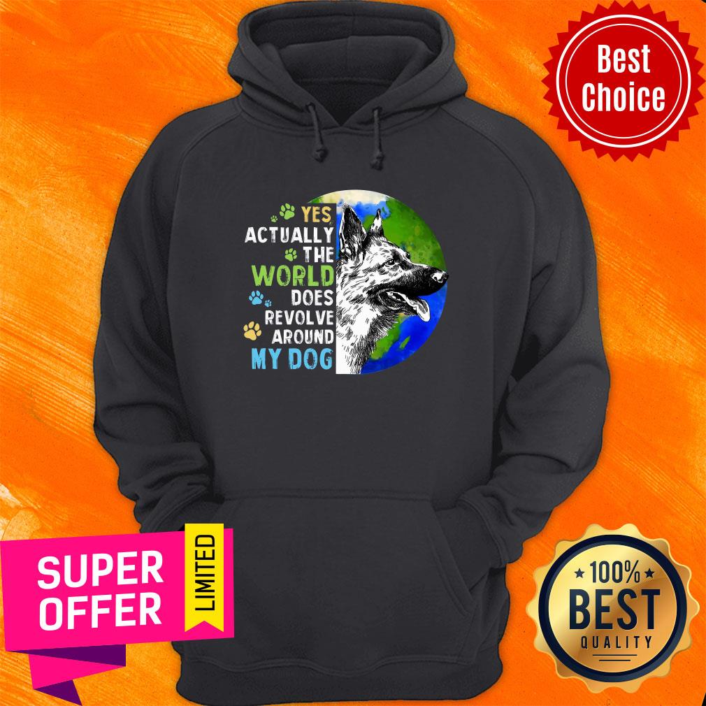 Yes Actually The World Does Revolve Around My Dog Shirt