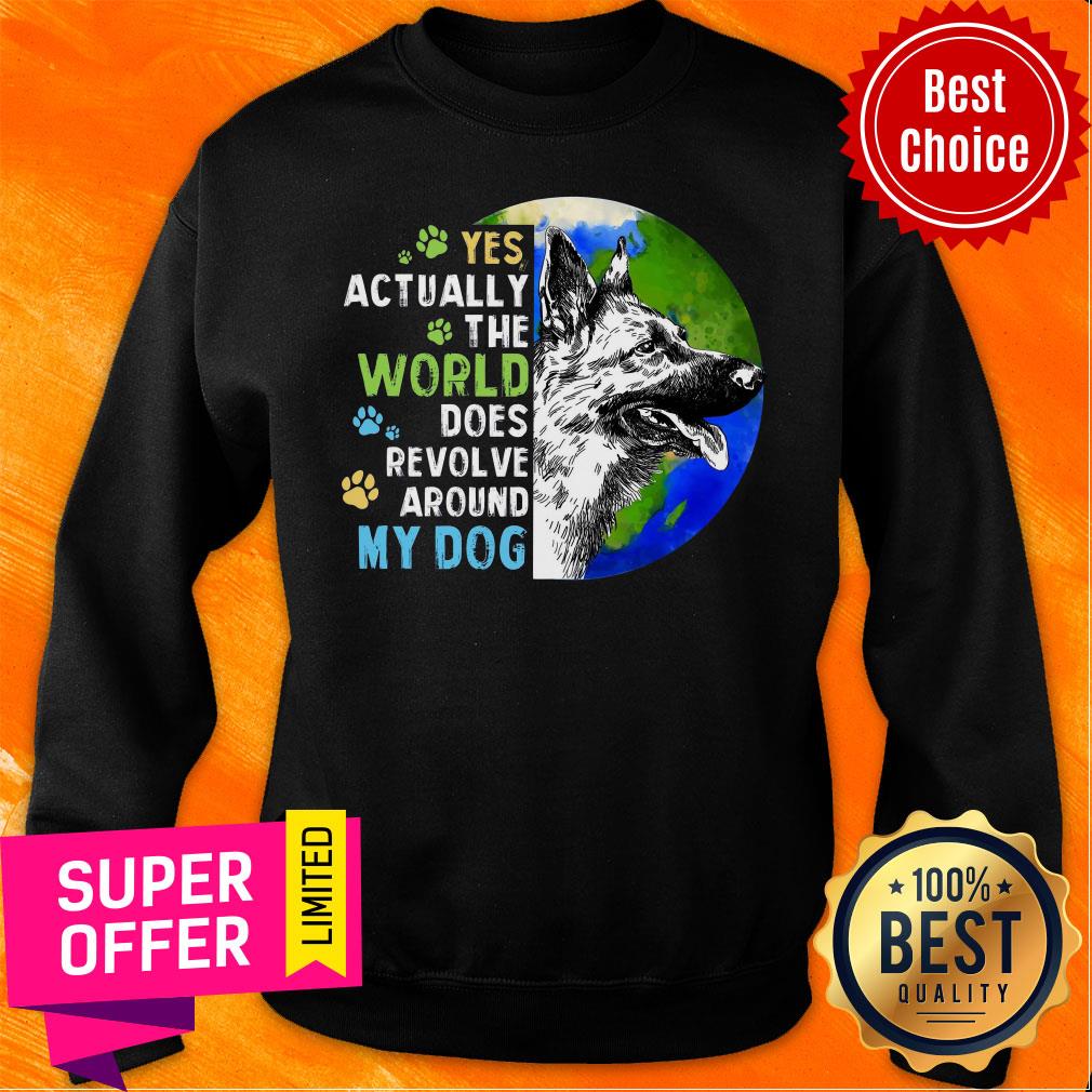 Yes Actually The World Does Revolve Around My Dog Shirt