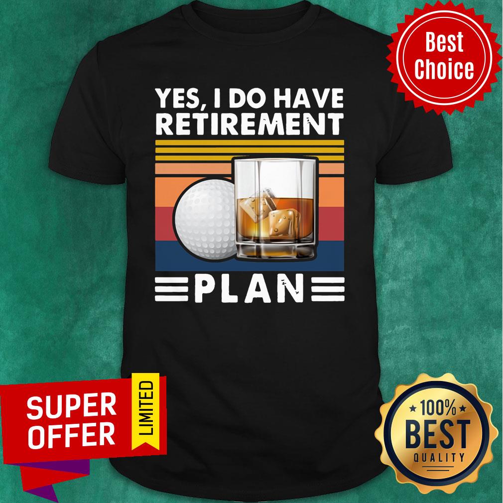 Yes I Do Have Retirement Plan Golf Whiskey Vintage Retro Shirt
