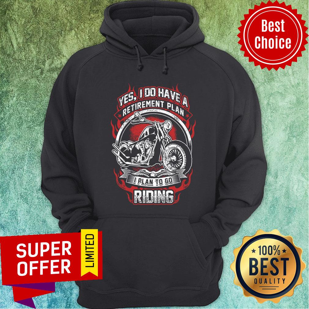 Yes I Do Have Retirement Plan I Plan to go Riding Motobike Shirt
