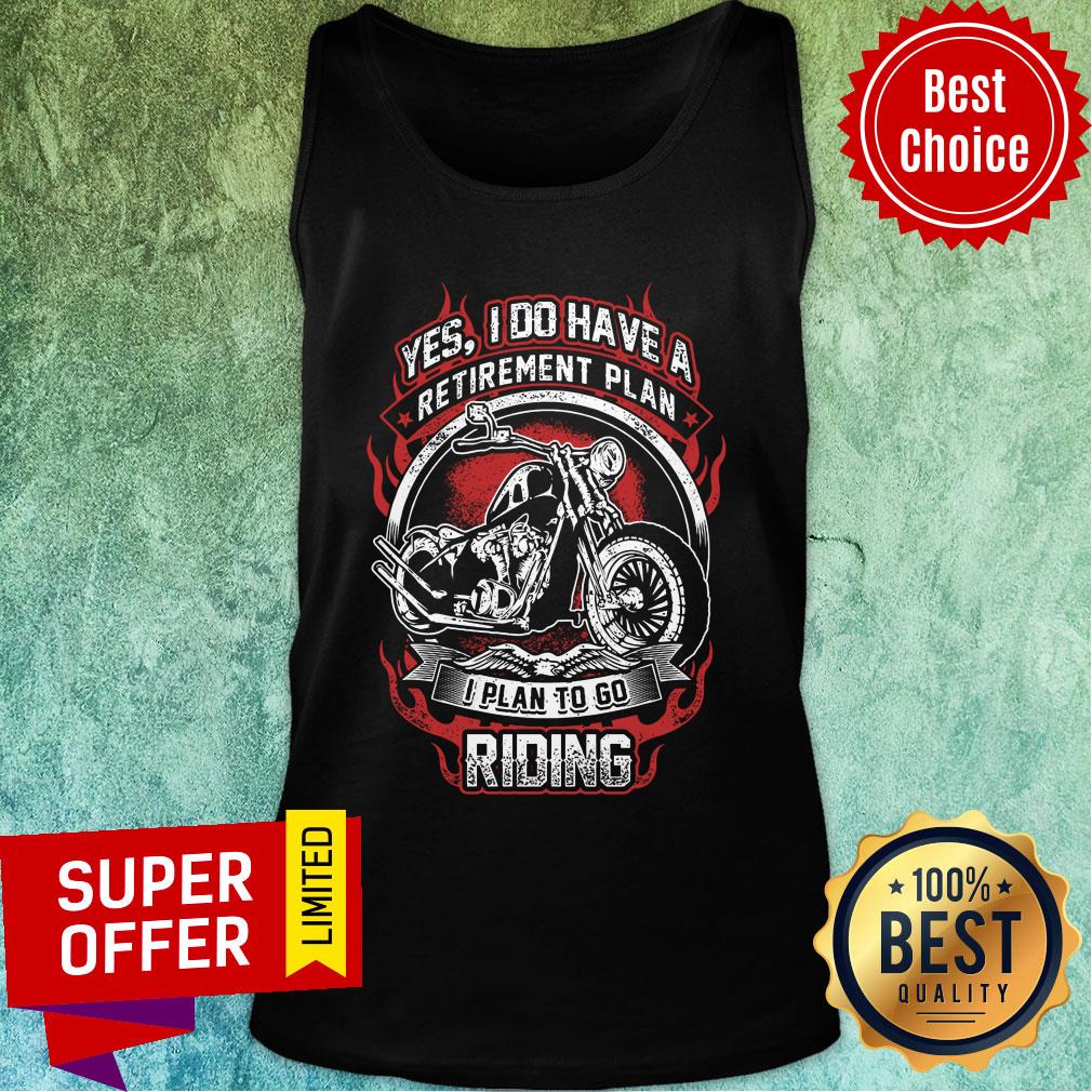 Yes I Do Have Retirement Plan I Plan to go Riding Motobike Shirt
