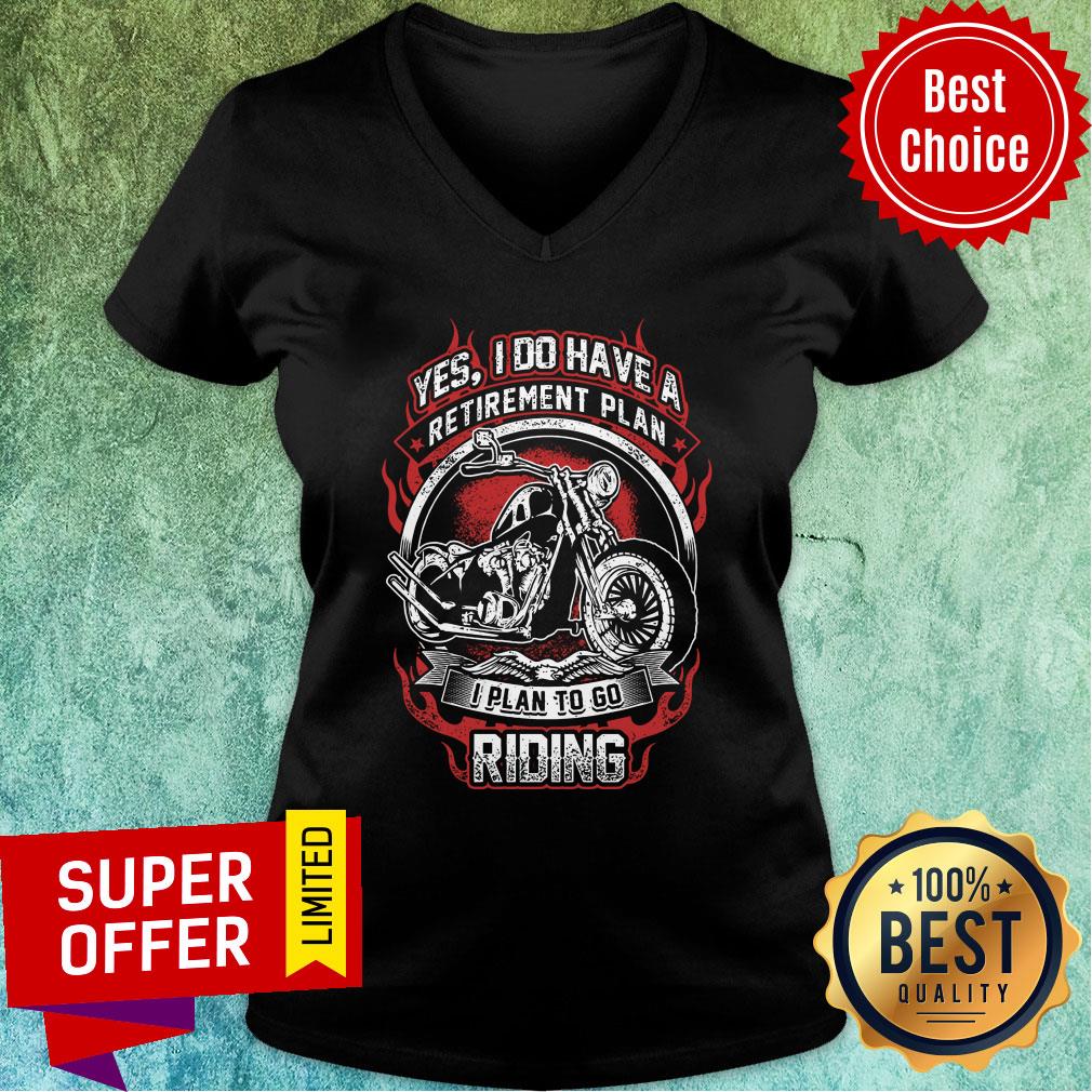 Yes I Do Have Retirement Plan I Plan to go Riding Motobike Shirt