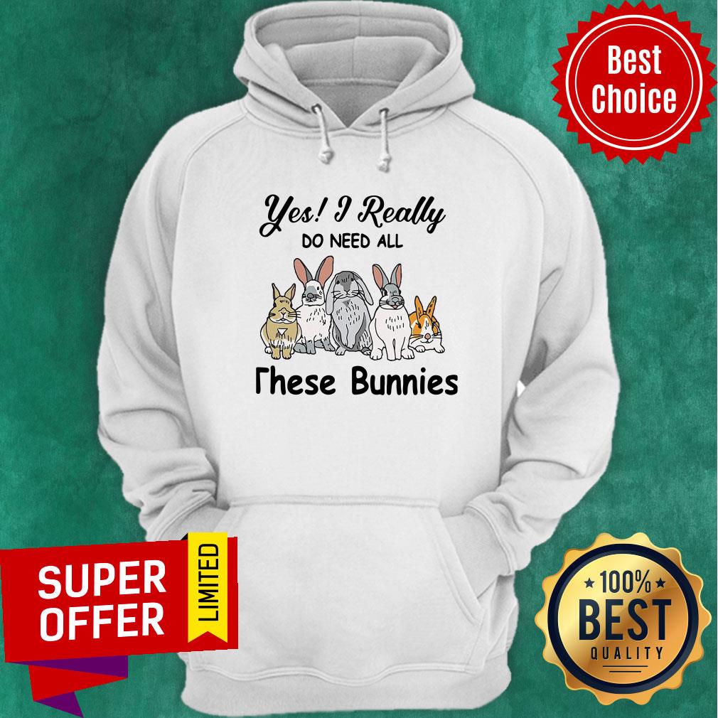 Yes I Really Do Need All These Bunnies Shirt