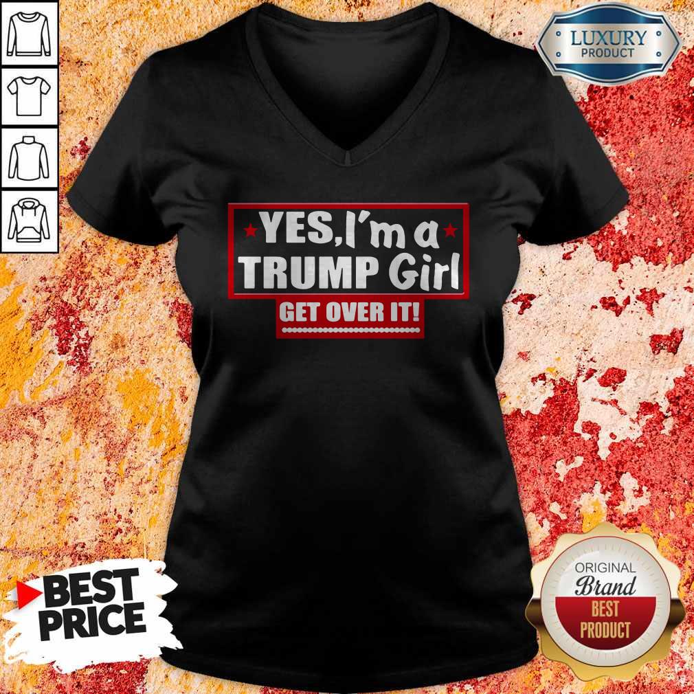 Yes I'm A Trump Girl Get Over It Shirt