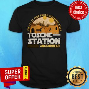 For All Of Your Power Converter Needs Tosche Station Anchorhead Shirt