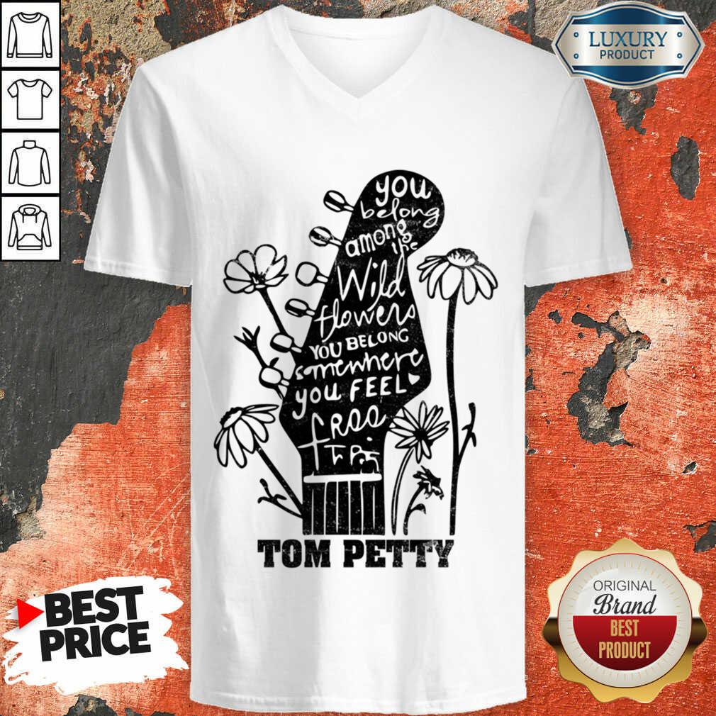 You Belong Among Wildflowers Belong Somewhere Feel Free Tom Petty Shirt