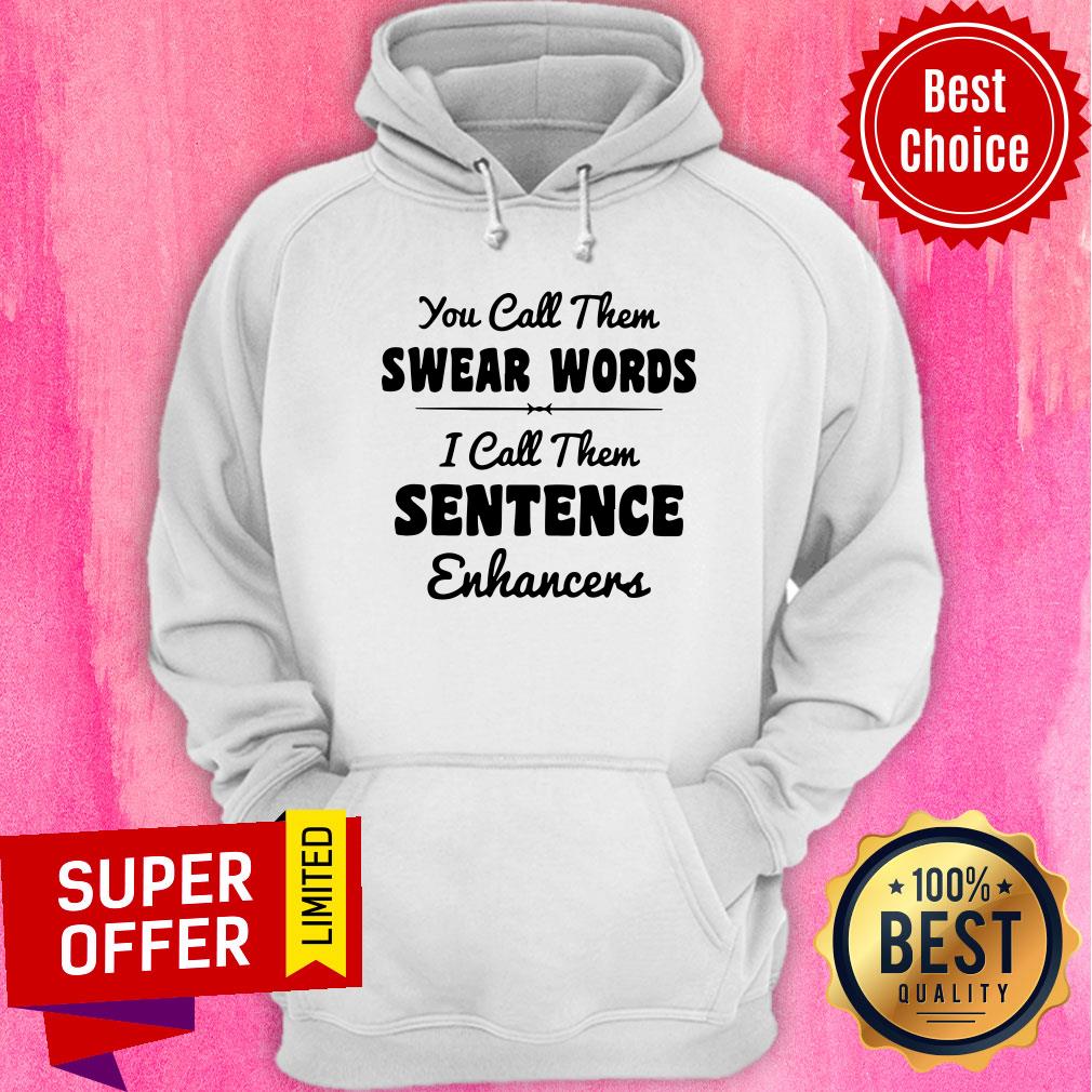 You Call Them Swear Words I Call Them Sentence Enhancers Shirt