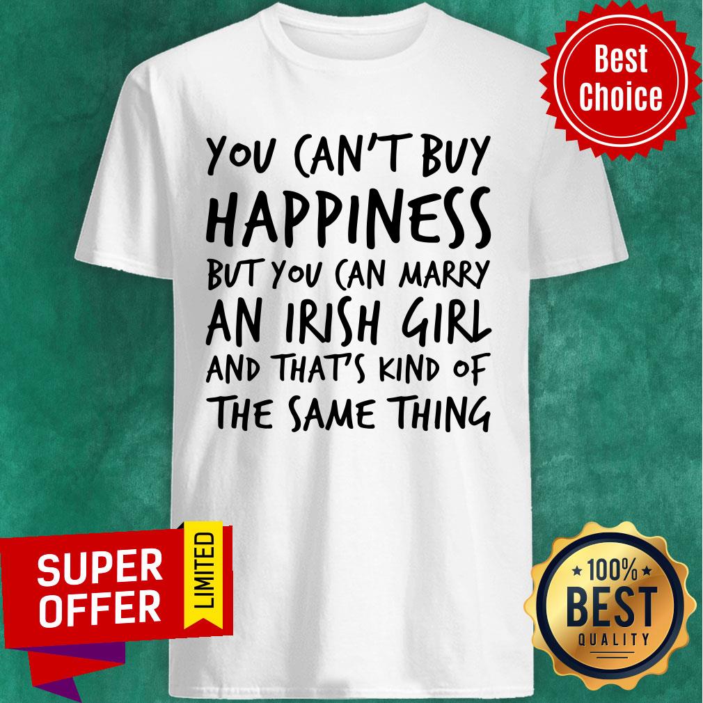 You Can't Buy Happiness But You Can Marry An Irish Girl Shirt