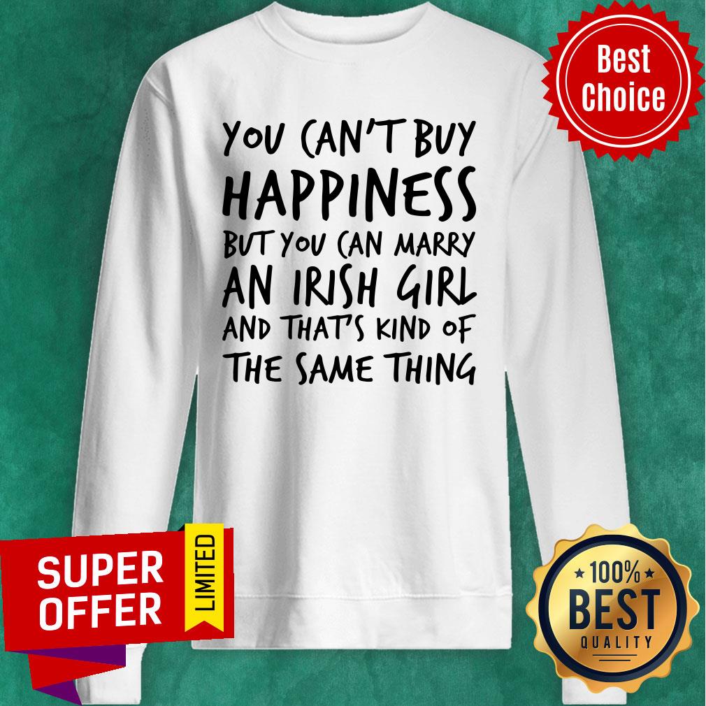 You Can't Buy Happiness But You Can Marry An Irish Girl Shirt