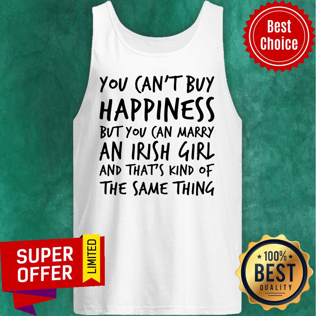 You Can't Buy Happiness But You Can Marry An Irish Girl Shirt