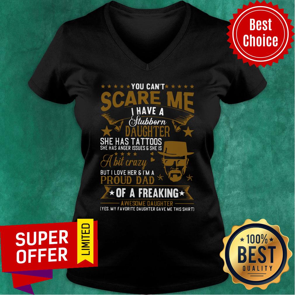 You Can’t Scare Me I Have A Stubborn Daughter She Ahs Tattoos Shirt