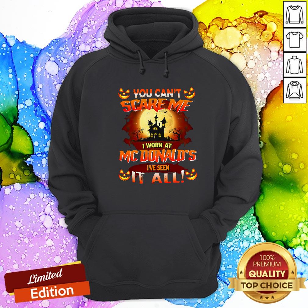 You Can’t Scare Me I Work At Mcdonald’s I’ve Seen It All Shirt