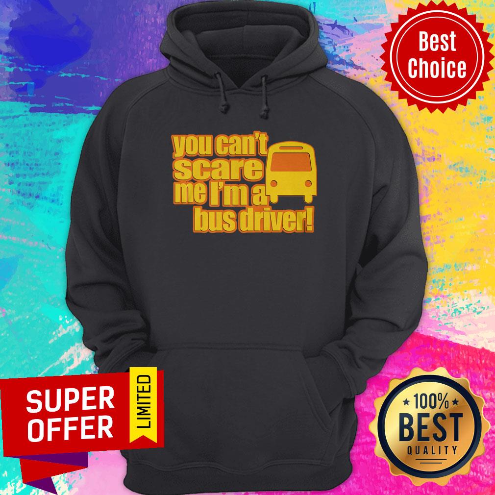 You Can't Scare Me I'm A Bus Driver Shirt