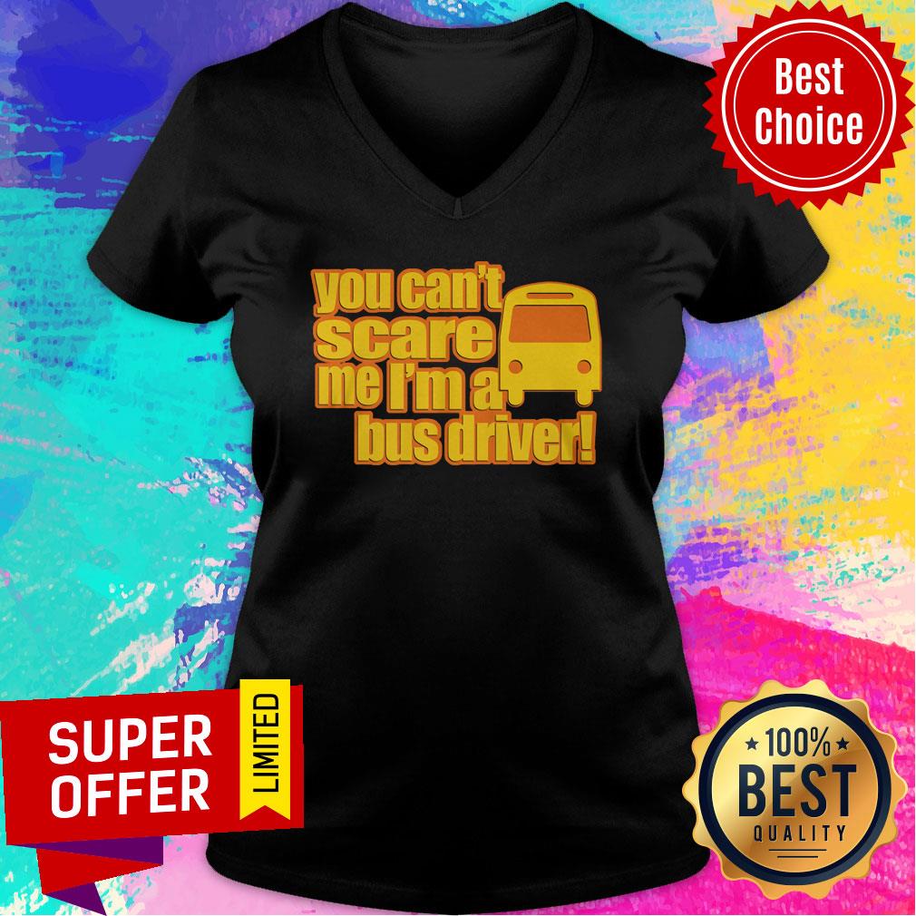 You Can't Scare Me I'm A Bus Driver Shirt