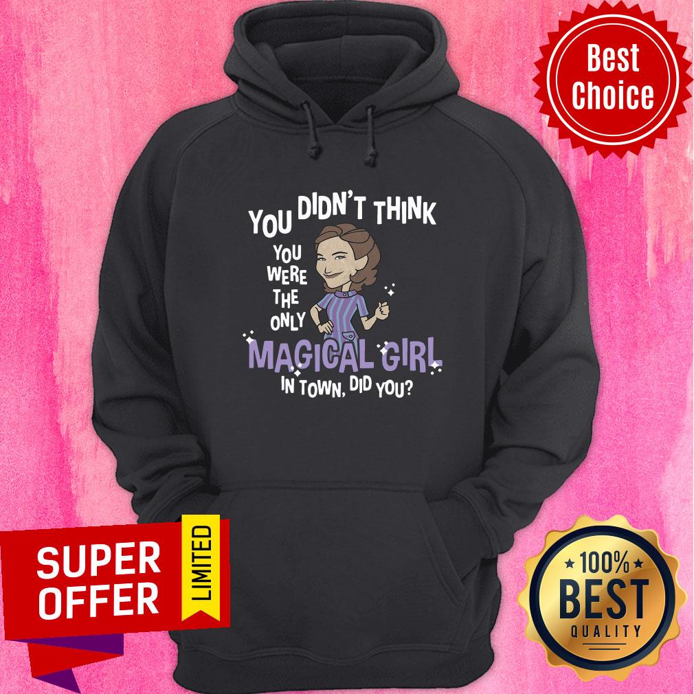 You Didn’t Think You Were The Only Magical Girl In Town Did You Shirt