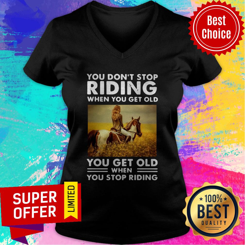 You Don’t Stop Riding When You Get Old You Get Old When You Stop Riding Shirt