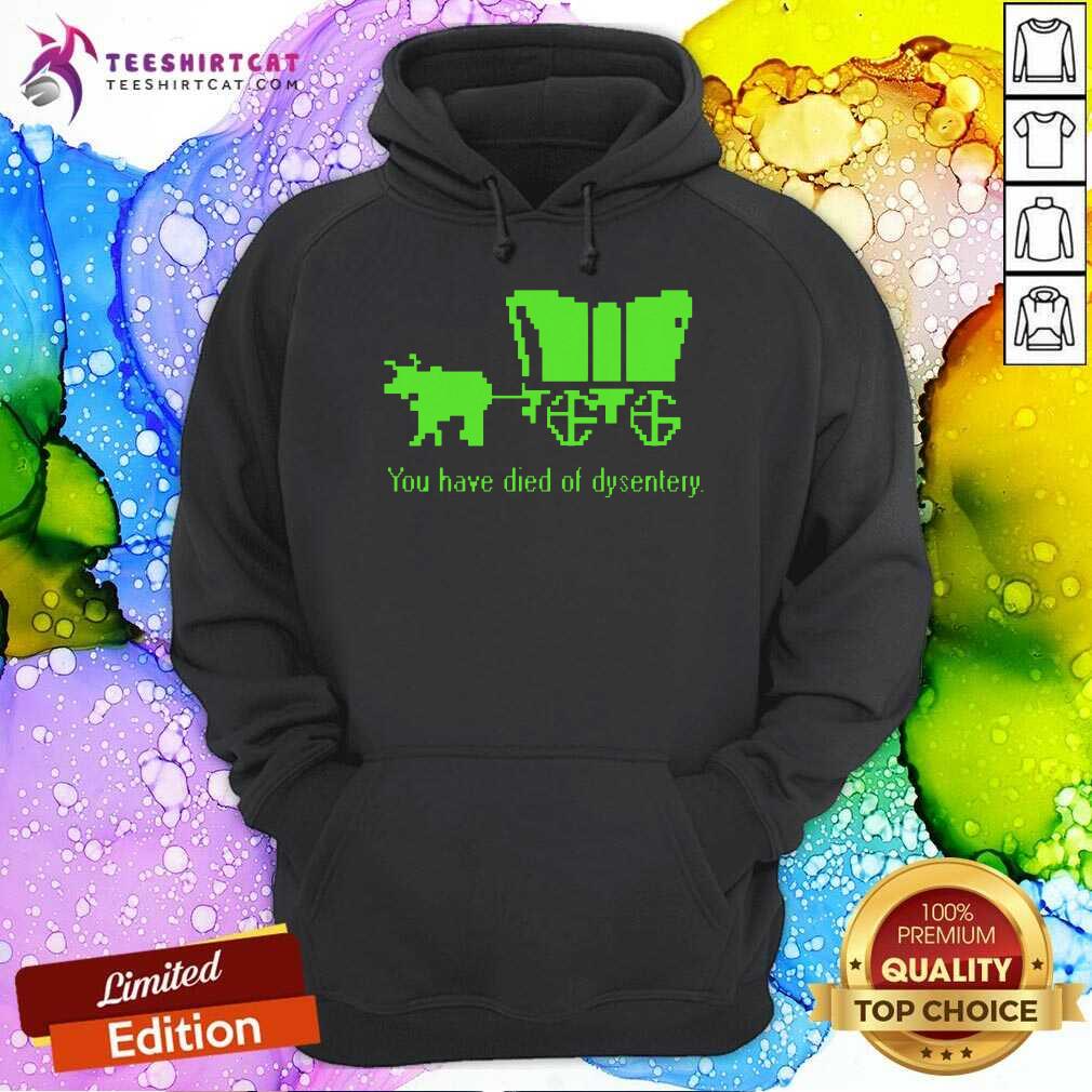 You Have Died Of Dysentery Shirt