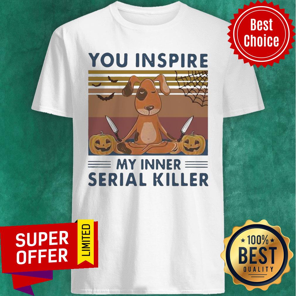 You Inspire My Inner Serial Killer Dog Pumpkin Halloween Vintage Shirt