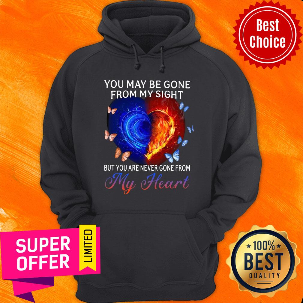 You May Be Gone From My Sight But You Are Never Gone From My Heart Shirt