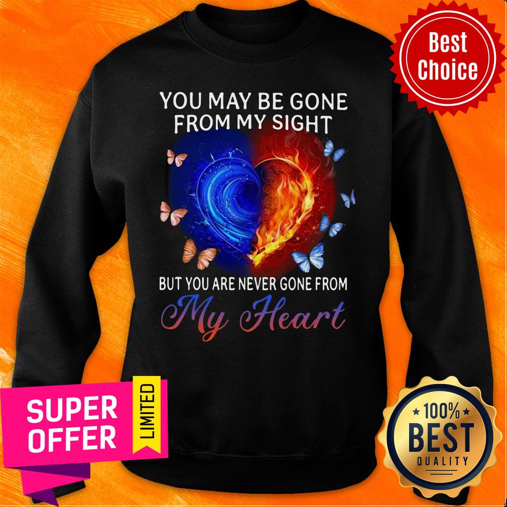 You May Be Gone From My Sight But You Are Never Gone From My Heart Shirt