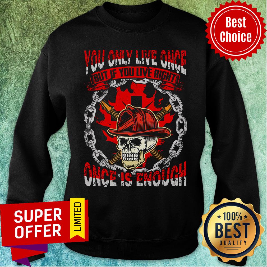 You Only Live Once Skull Once Is Enough Shirt