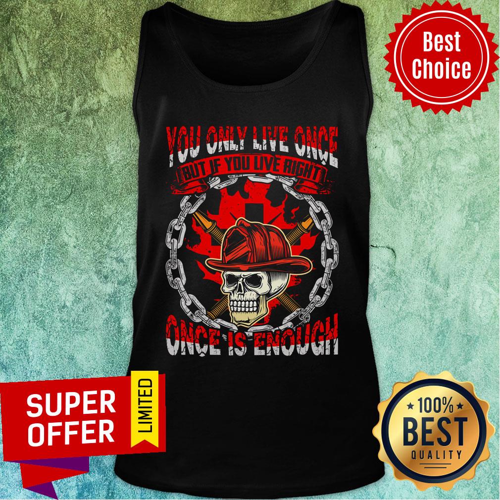 You Only Live Once Skull Once Is Enough Shirt