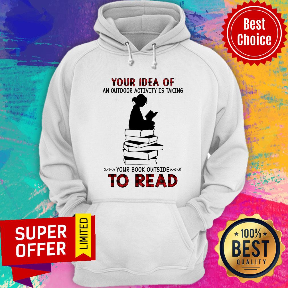 Your Idea Of Book An Outdoor Activity Taking Read Shirt