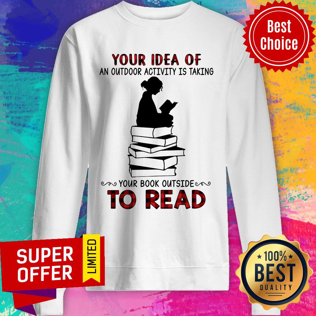 Your Idea Of Book An Outdoor Activity Taking Read Shirt