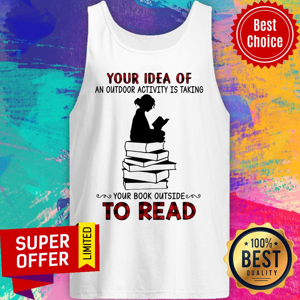 Your Idea Of Book An Outdoor Activity Taking Read Shirt