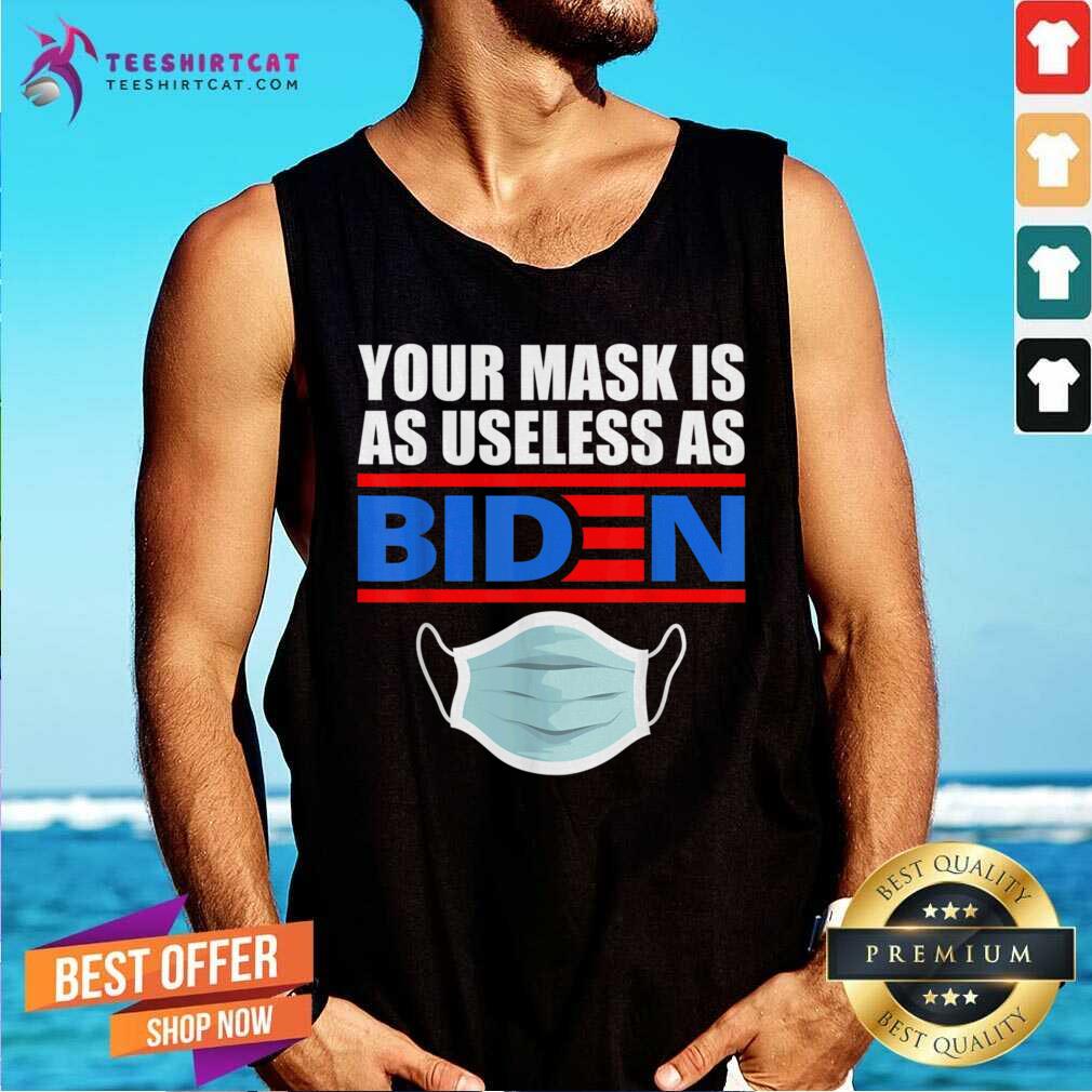 Your Mask Is As Useless As Biden Shirt