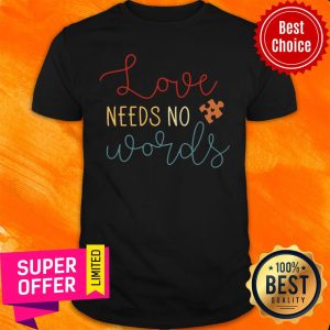 Premium Love Needs No Words Shirt