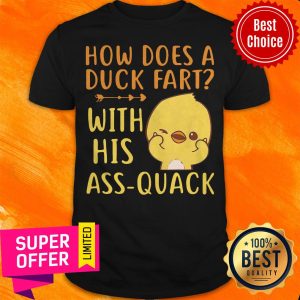 Premium How Does A Duck Fart With His Ass Quack Shirt
