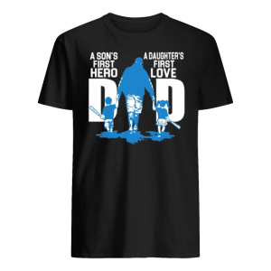 A Son's First Hero Dad A Daughter's First Love Shirt