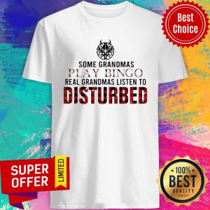 Some Grandmas Play Bingo Real Grandmas Listen To Disturbed Shirt