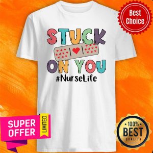 Awesome Stuck On You Nurse Life Shirt