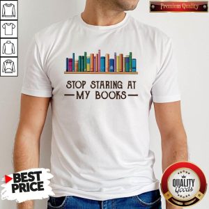 Premium Stop Staring At My Books Shirt