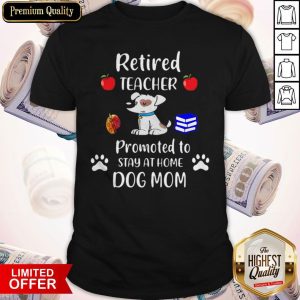 Retired Teacher Promoted To Stay At Home Paw Dog Mom Shirt