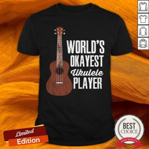 World’s Okayest Ukulele Player Shirt