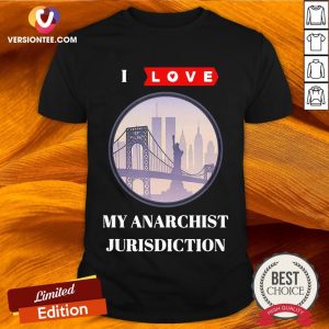 I Love My Anarchist Jurisdiction New York Anti-trump Shirt