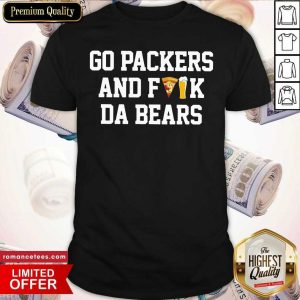 Top Go Packers And Fuck Da Bears Shirt