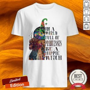 In A World Full Of Princesses Be A Hippie Witch Shirt